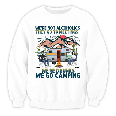 We’re Not Alcoholics They Go To Meetings We’re Drunks We Go Camping - Personalized T-Shirt