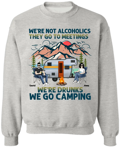 We’re Not Alcoholics They Go To Meetings We’re Drunks We Go Camping - Personalized T-Shirt