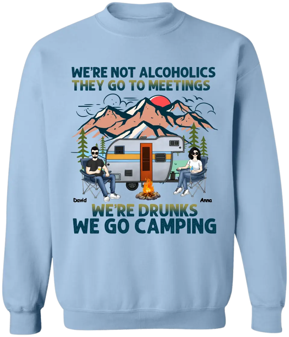 We’re Not Alcoholics They Go To Meetings We’re Drunks We Go Camping - Personalized T-Shirt