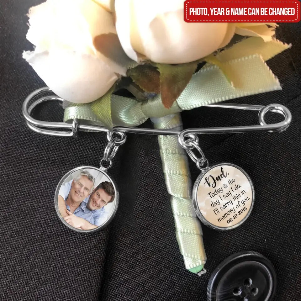 Dad Today Is The Day I Say I Do. I’ll Carry This In Memory Of You - Personalized Lapel Pin