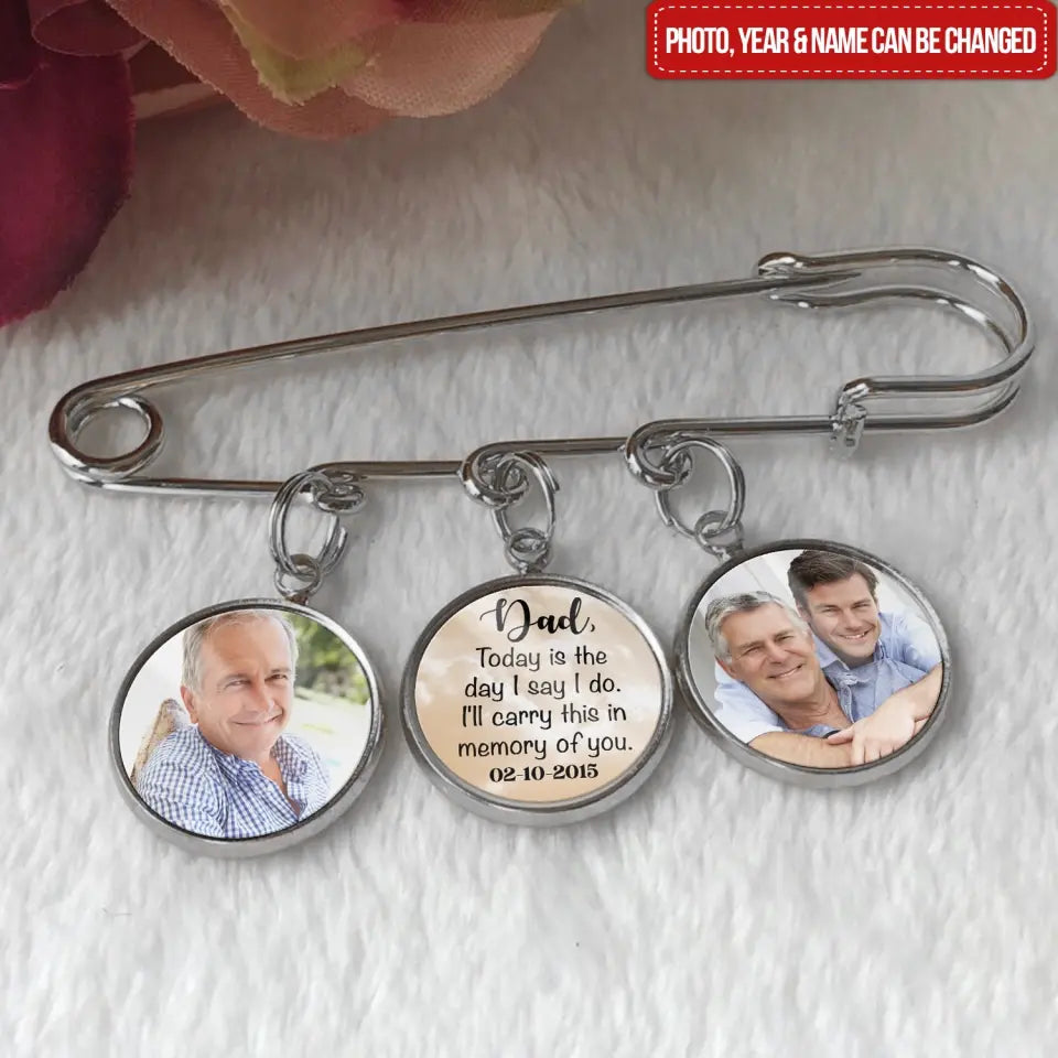 Dad Today Is The Day I Say I Do. I’ll Carry This In Memory Of You - Personalized Lapel Pin