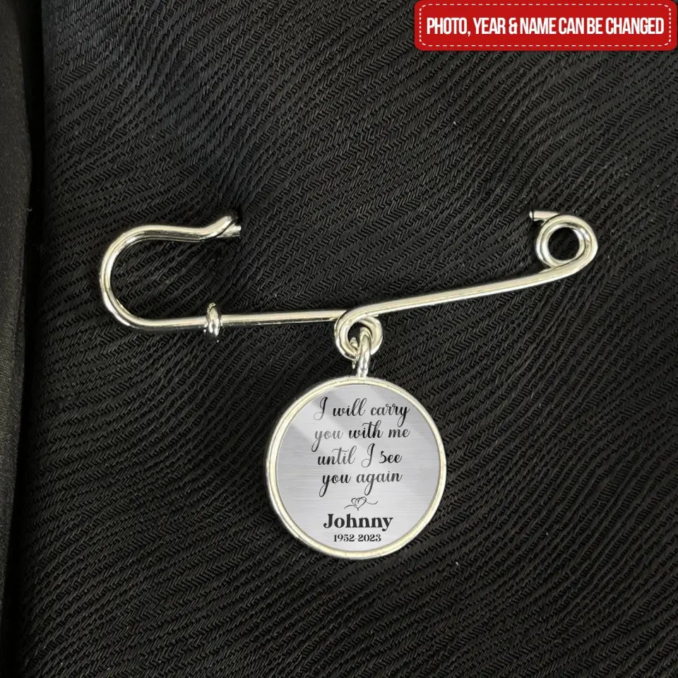 I'll Carry You With Me - Personalized Lapel Pin, Memorial Gift