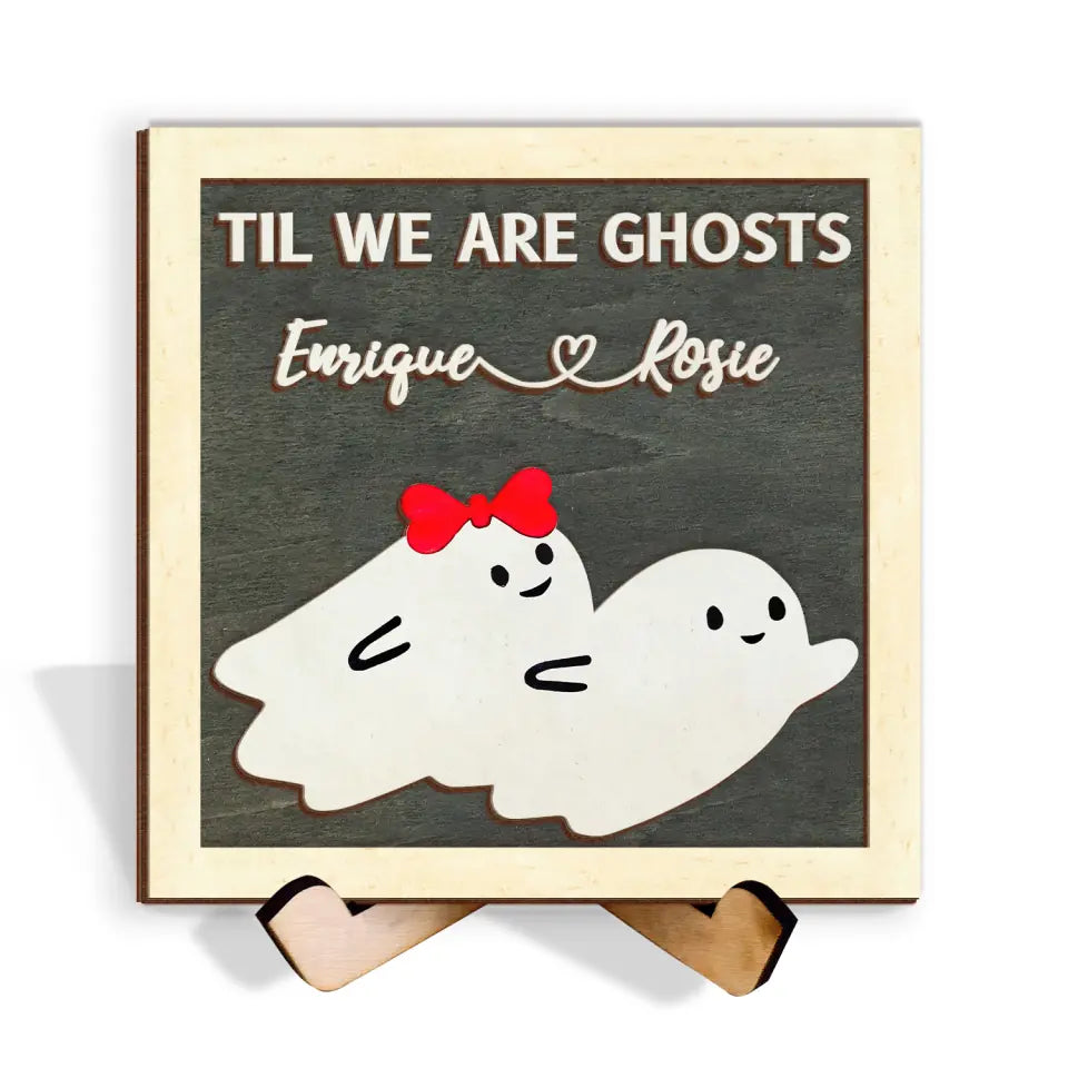 Til We Are Ghosts - Personalized Sign With Stand, Gift For Halloween