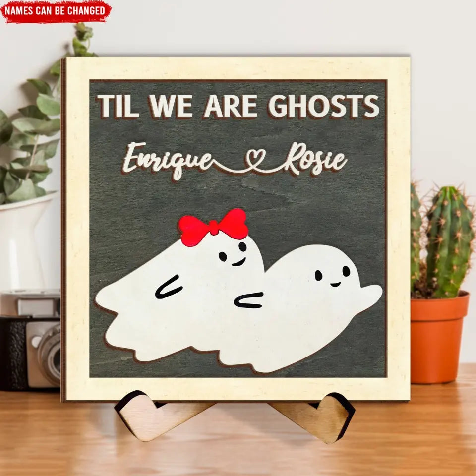Til We Are Ghosts - Personalized Sign With Stand, Gift For Halloween