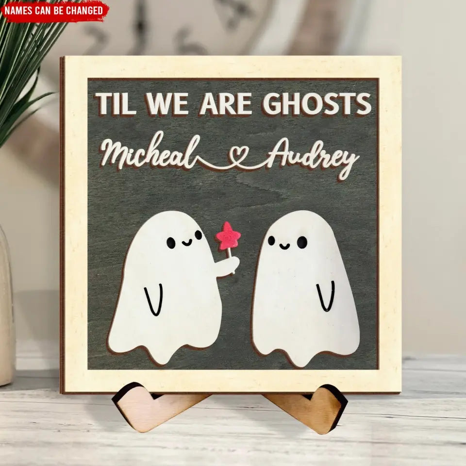 Til We Are Ghosts - Personalized Sign With Stand, Gift For Halloween