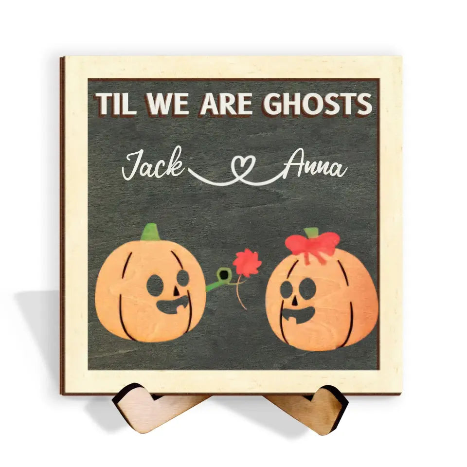 Til We Are Ghosts - Personalized Sign With Stand, Gift For Halloween