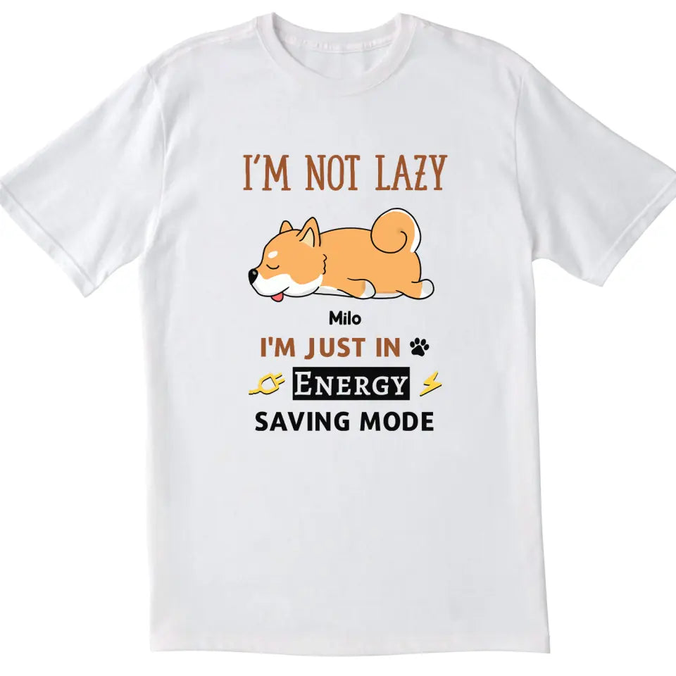 I&#39;m Not Lazy I&#39;m Just In Energy Saving Mode - Personalized T-Shirt, Gift For Dog Lovers