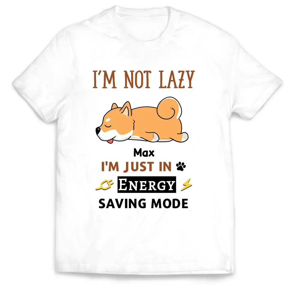 I'm Not Lazy I'm Just In Energy Saving Mode - Personalized T-Shirt, Gift For Dog Lovers