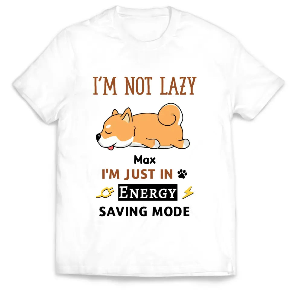 I'm Not Lazy I'm Just In Energy Saving Mode - Personalized T-Shirt, Gift For Dog Lovers