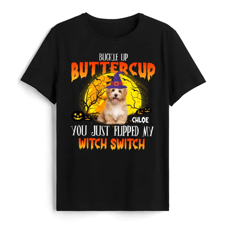 Buckle Up Buttercup You Just Flipped My Witch Switch - Personalized T-Shirt, Halloween Custom Dog Photo T-Shirt