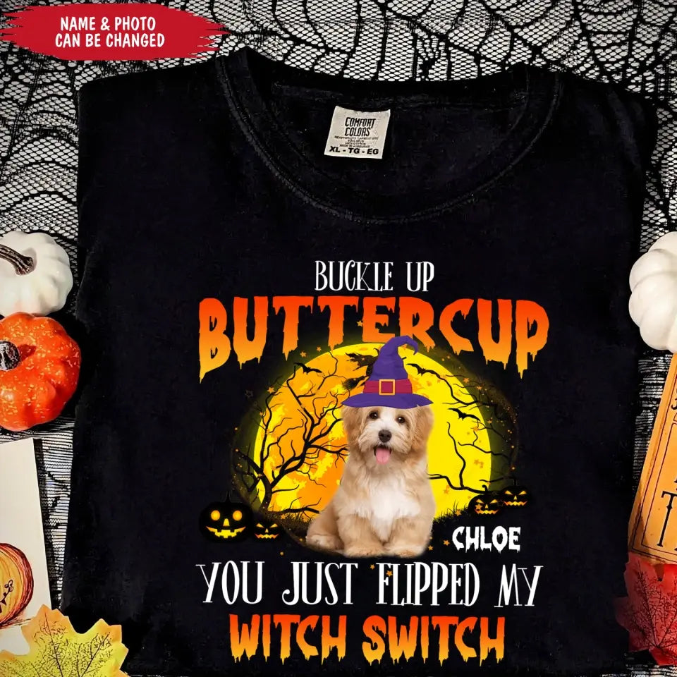 Buckle Up Buttercup You Just Flipped My Witch Switch - Personalized T-Shirt, Halloween Custom Dog Photo T-Shirt