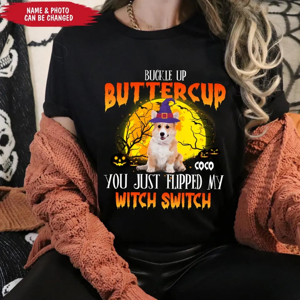 Buckle Up Buttercup You Just Flipped My Witch Switch - Personalized T-Shirt, Halloween Custom Dog Photo T-Shirt