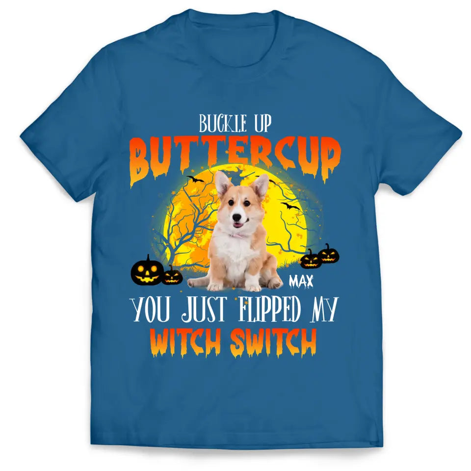 Buckle Up Buttercup You Just Flipped My Witch Switch - Personalized T-Shirt, Halloween Custom Dog Photo T-Shirt