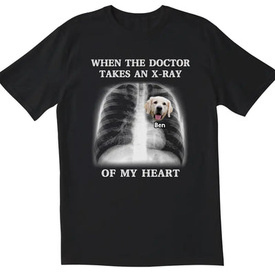 When The Doctor Takes An X-ray Of My Heart - Personalized T-Shirt, Gift for Dog Lovers