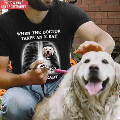 When The Doctor Takes An X-ray Of My Heart - Personalized T-Shirt, Gift for Dog Lovers