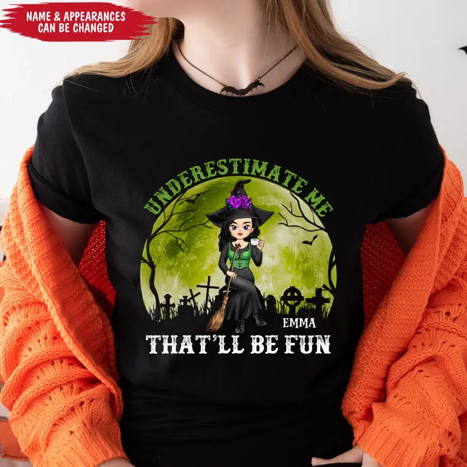Underestimate Me That’ll Be Fun - Personalized T-shirt, Gift For Halloween