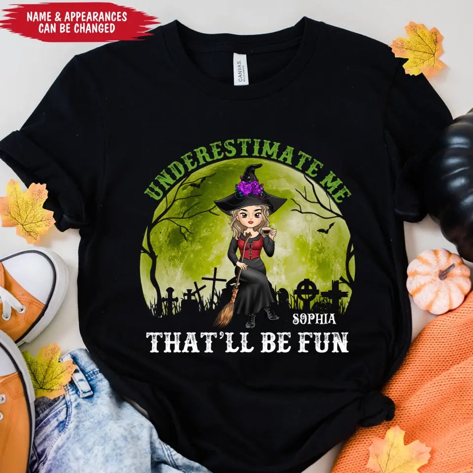Underestimate Me That’ll Be Fun - Personalized T-shirt, Gift For Halloween