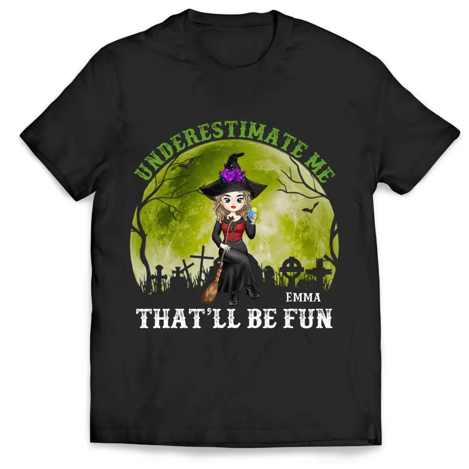 Underestimate Me That’ll Be Fun - Personalized T-shirt, Gift For Halloween