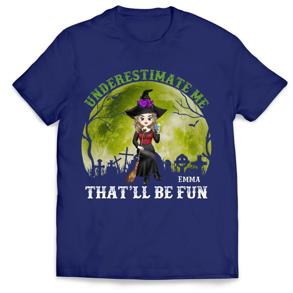 Underestimate Me That’ll Be Fun - Personalized T-shirt, Gift For Halloween