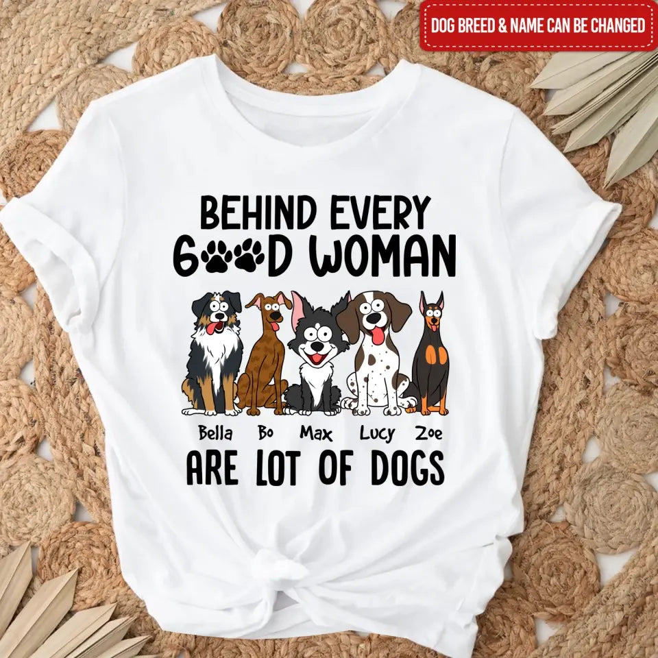Behind Every Good Woman Are Lot Of Dogs - Personalized T-Shirt