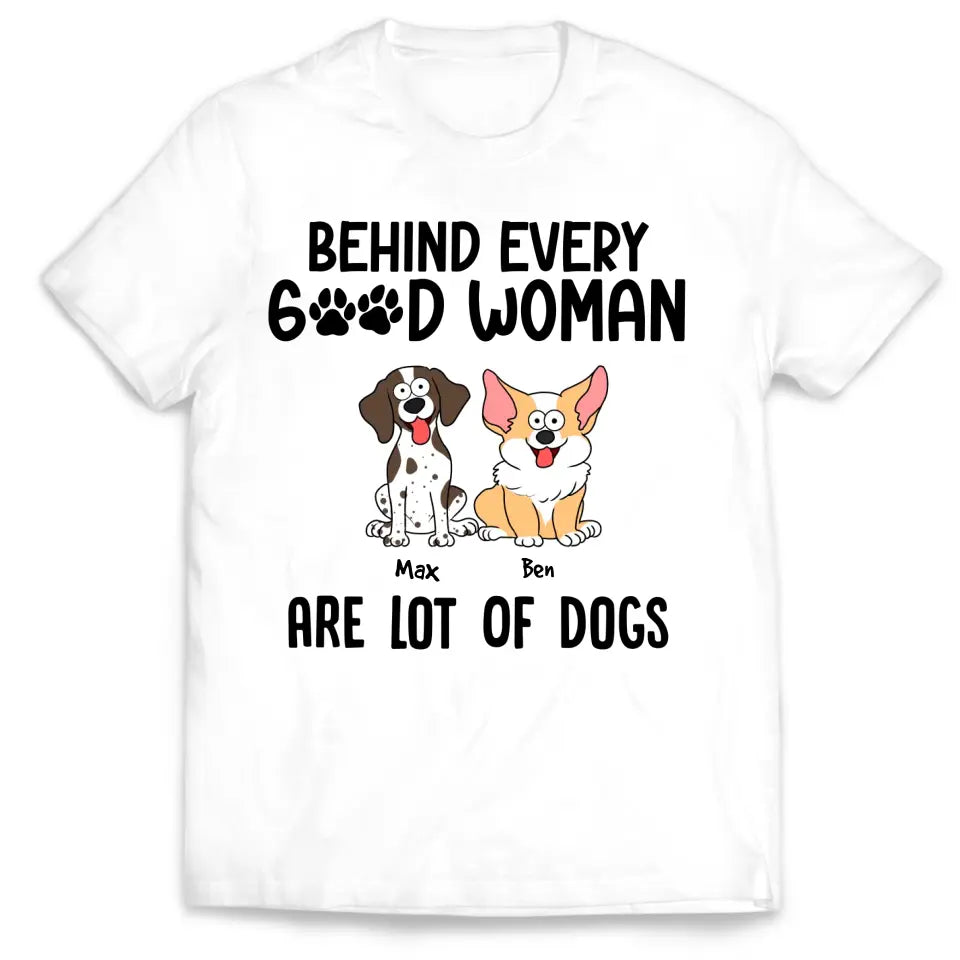 Behind Every Good Woman Are Lot Of Dogs - Personalized T-Shirt