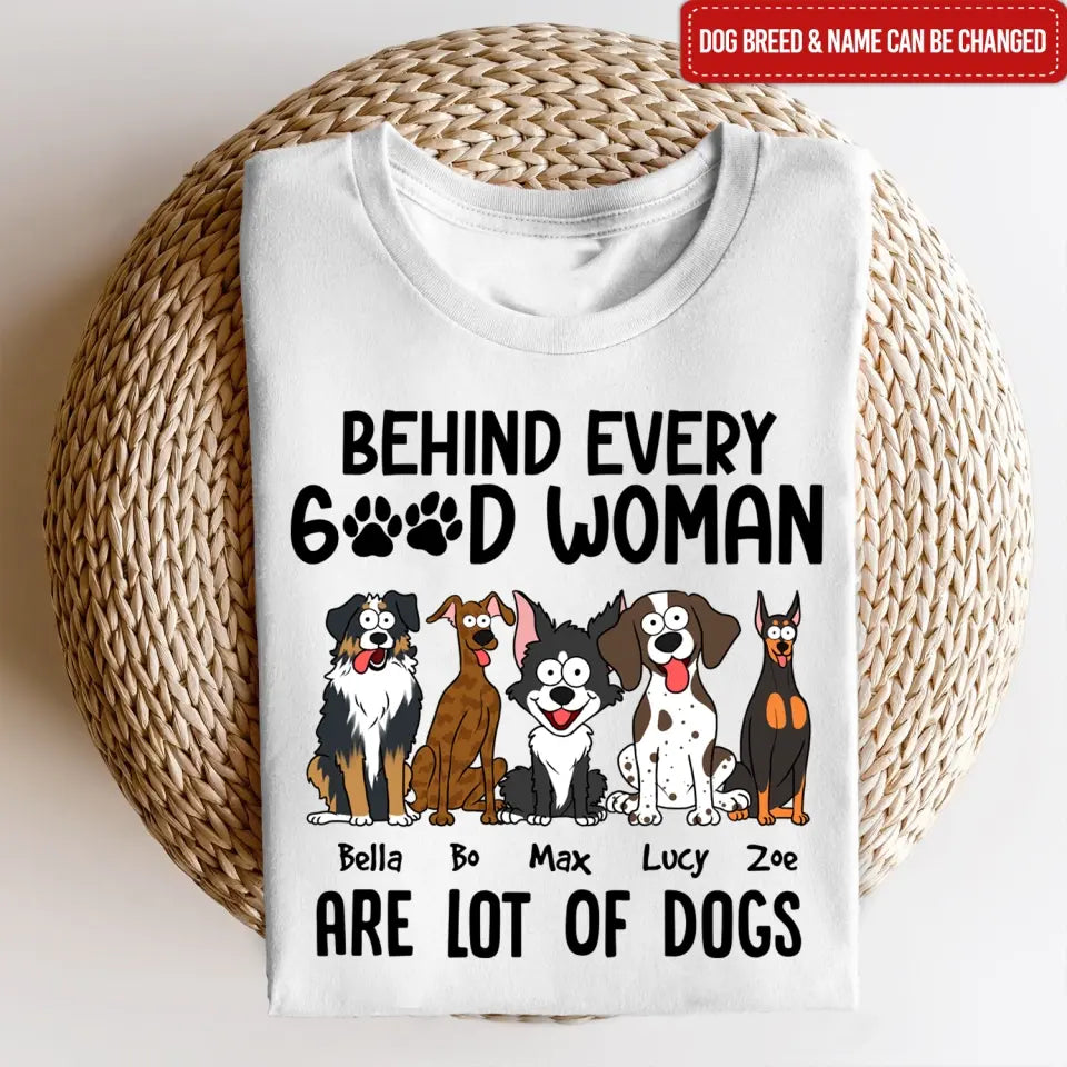 Behind Every Good Woman Are Lot Of Dogs - Personalized T-Shirt