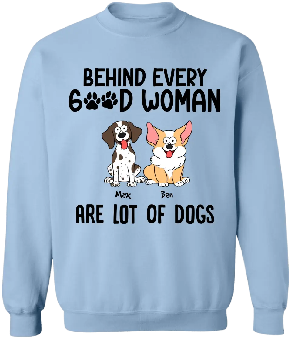 Behind Every Good Woman Are Lot Of Dogs - Personalized T-Shirt