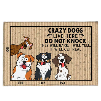 Crazy Dogs Live Here Do Not Knock They Will Bark, I Will Yell, It Will Get Real - Personalized Doormat