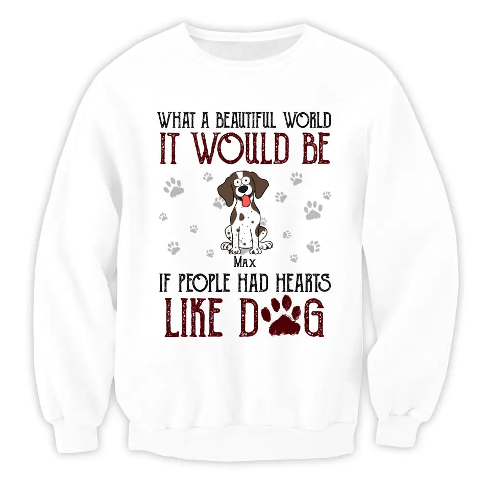 What A Beautiful World It Would Be If People Had Hearts Like Dogs - Personalized T-Shirt