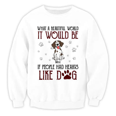 What A Beautiful World It Would Be If People Had Hearts Like Dogs - Personalized T-Shirt