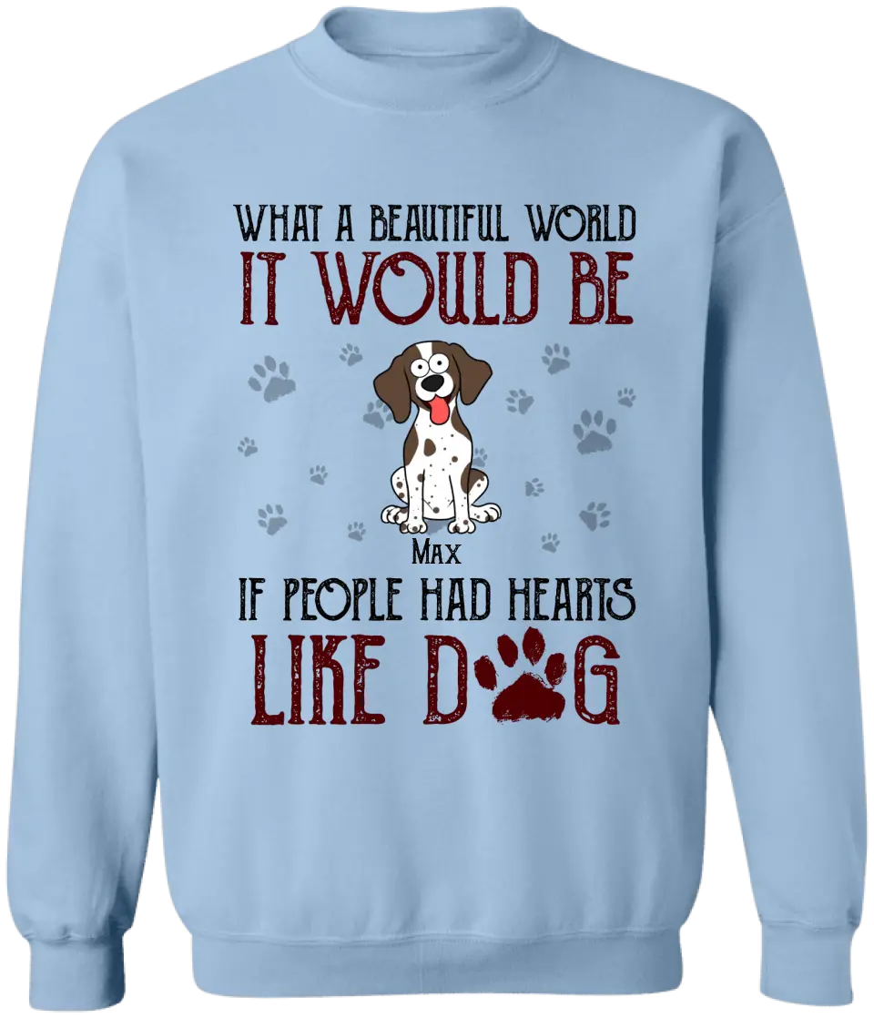 What A Beautiful World It Would Be If People Had Hearts Like Dogs - Personalized T-Shirt