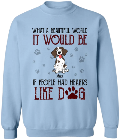What A Beautiful World It Would Be If People Had Hearts Like Dogs - Personalized T-Shirt