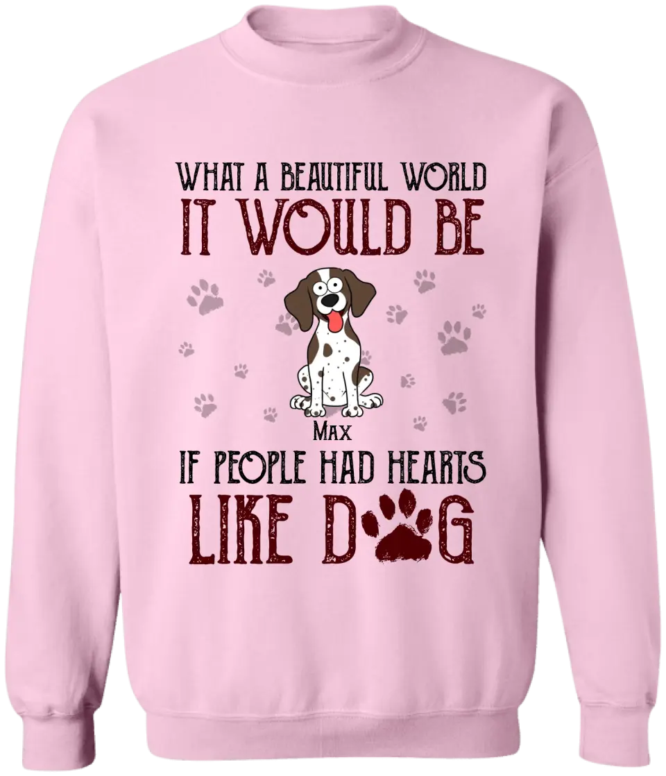 What A Beautiful World It Would Be If People Had Hearts Like Dogs - Personalized T-Shirt