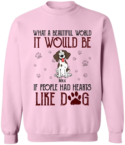What A Beautiful World It Would Be If People Had Hearts Like Dogs - Personalized T-Shirt