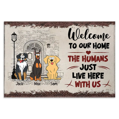 Welcome To Our Home The Humans Just Live Here With Us - Personalized Doormat, Gift For Dog lover