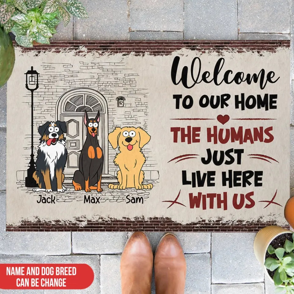 Welcome To Our Home The Humans Just Live Here With Us - Personalized Doormat, Gift For Dog lover