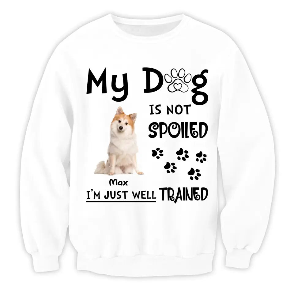 My Dog Is Not Spoiled I’m Just Well Trained - Personalized T-Shirt, Gift For Dog Lover