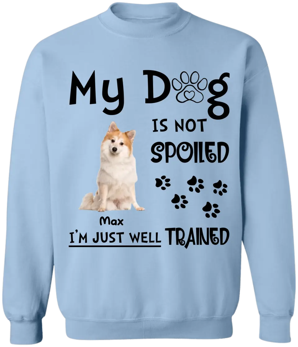 My Dog Is Not Spoiled I’m Just Well Trained - Personalized T-Shirt, Gift For Dog Lover