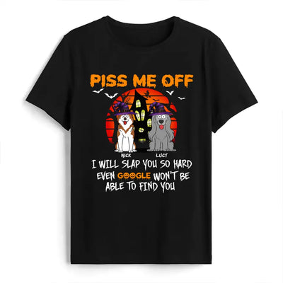 Piss Me Off I Will Slap You So Hard - Personalized T-Shirt, Gift For Halloween