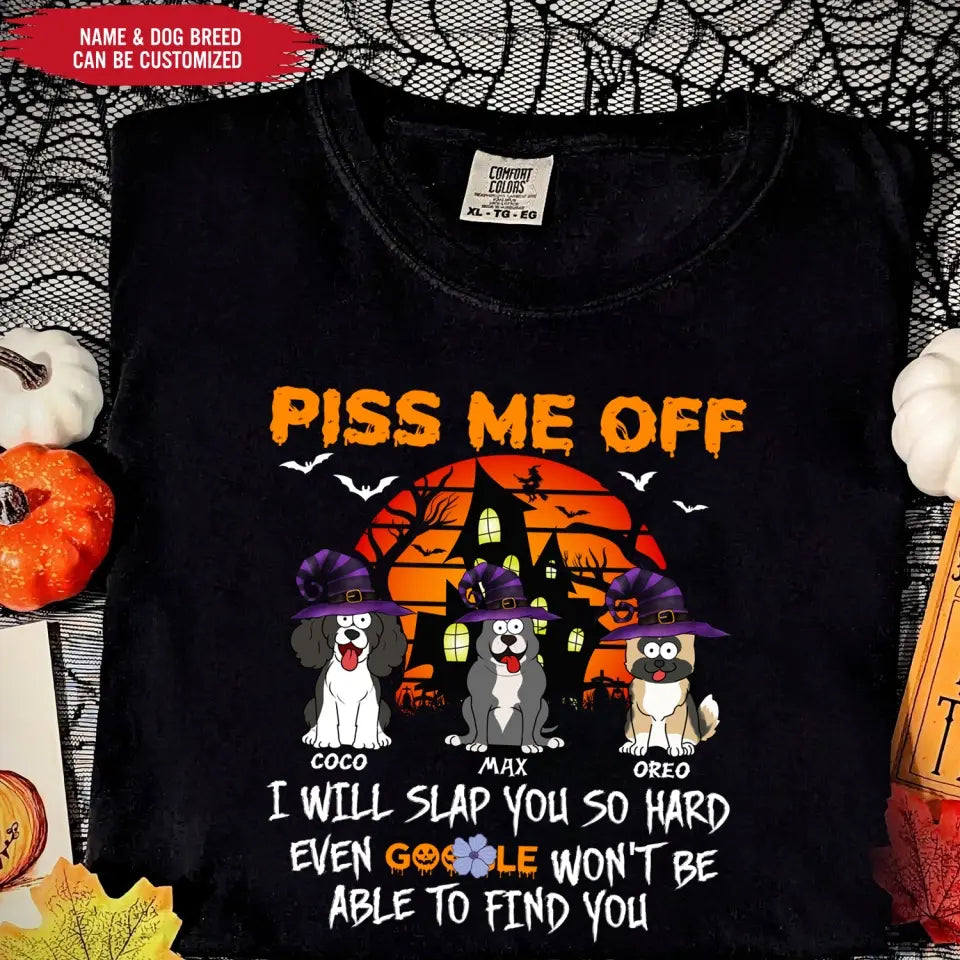 Piss Me Off I Will Slap You So Hard - Personalized T-Shirt, Gift For Halloween