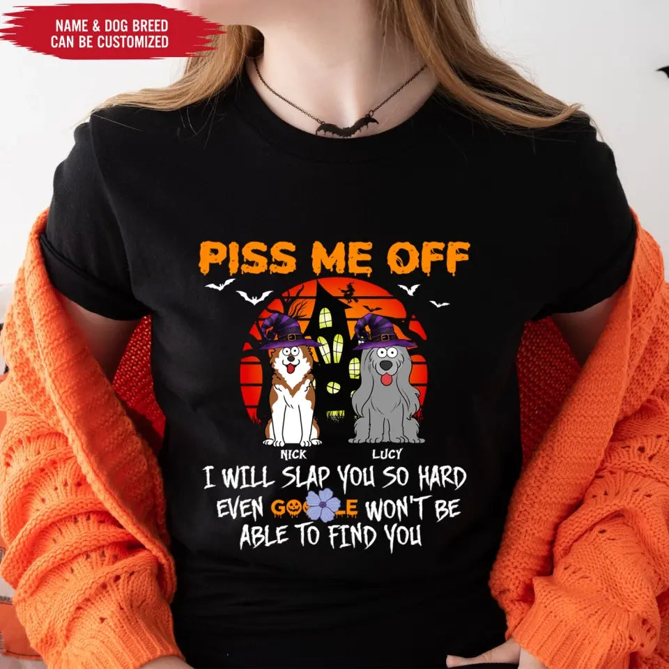 Piss Me Off I Will Slap You So Hard - Personalized T-Shirt, Gift For Halloween