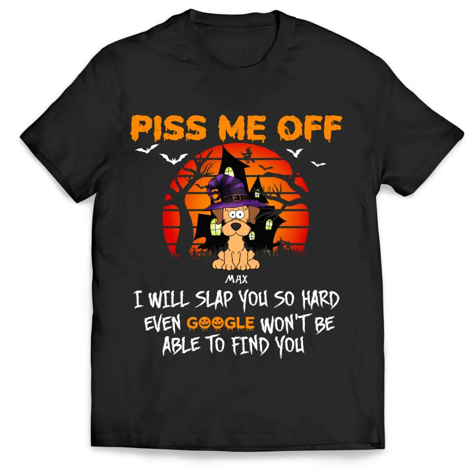 Piss Me Off I Will Slap You So Hard - Personalized T-Shirt, Gift For Halloween