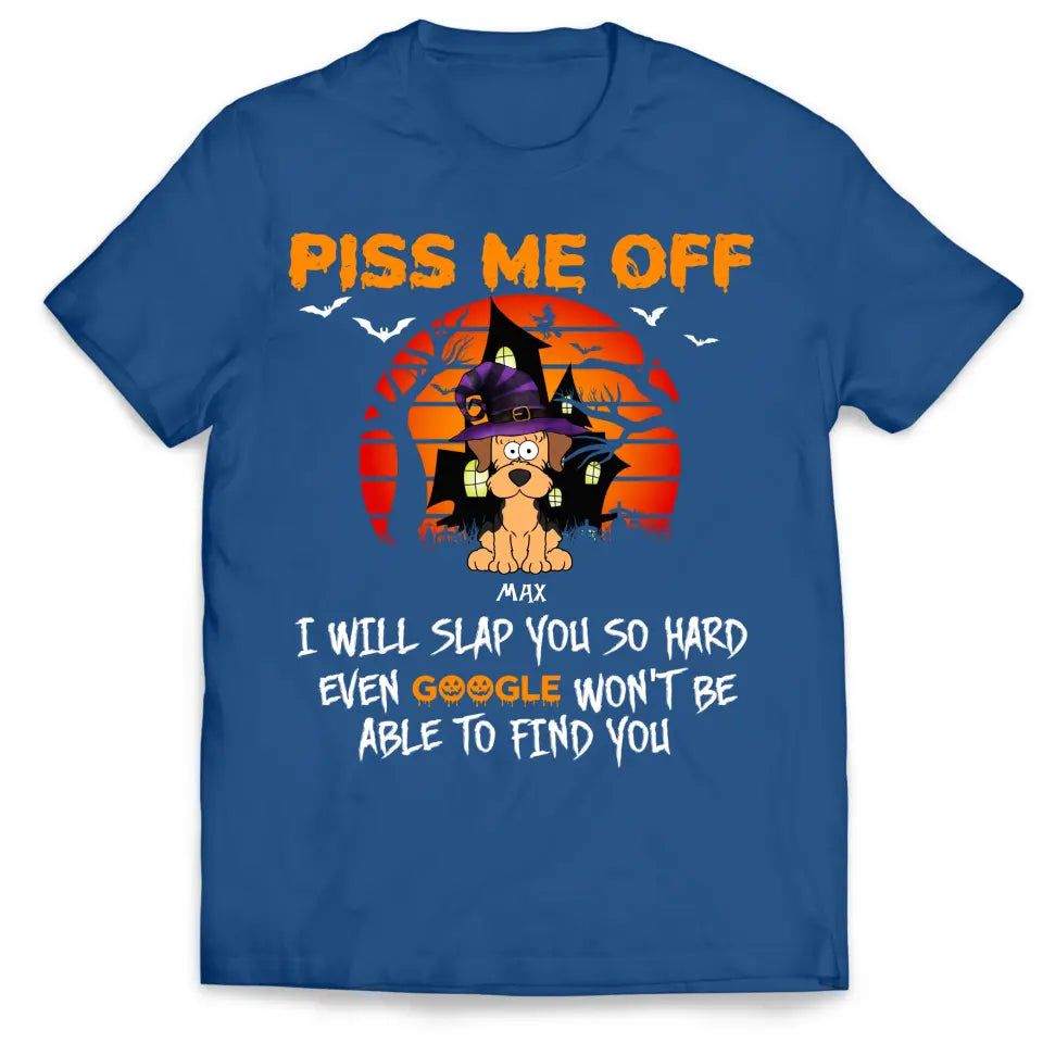 Piss Me Off I Will Slap You So Hard - Personalized T-Shirt, Gift For Halloween
