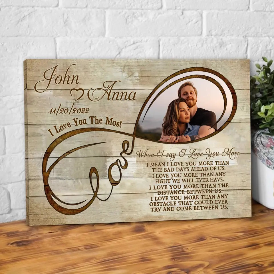 When I say I Love You More, I Don’t Mean I Love You More Than You Love Me - Personalized Canvas