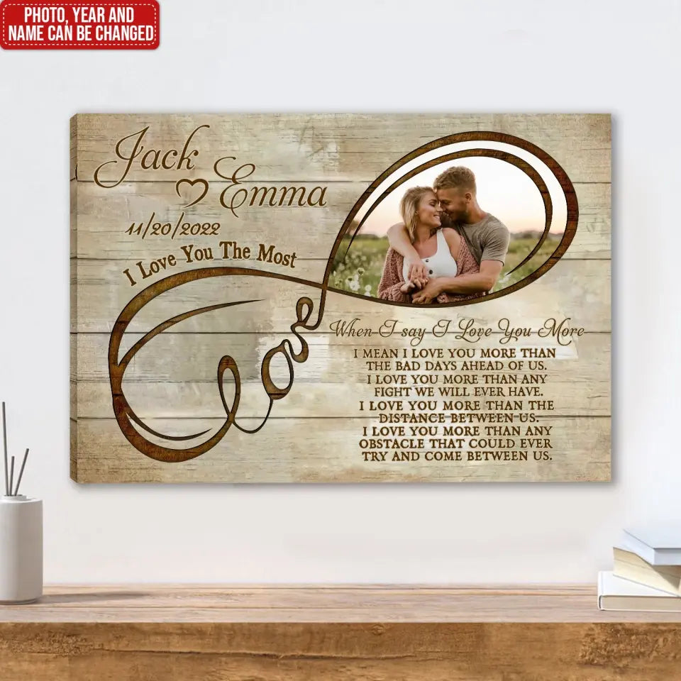 When I say I Love You More, I Don’t Mean I Love You More Than You Love Me - Personalized Canvas