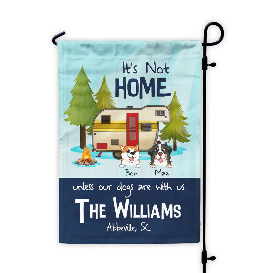 It&#39;s Not Home Unless Our Dogs Are With Us - Personalized Garden Flag, Camping Flag