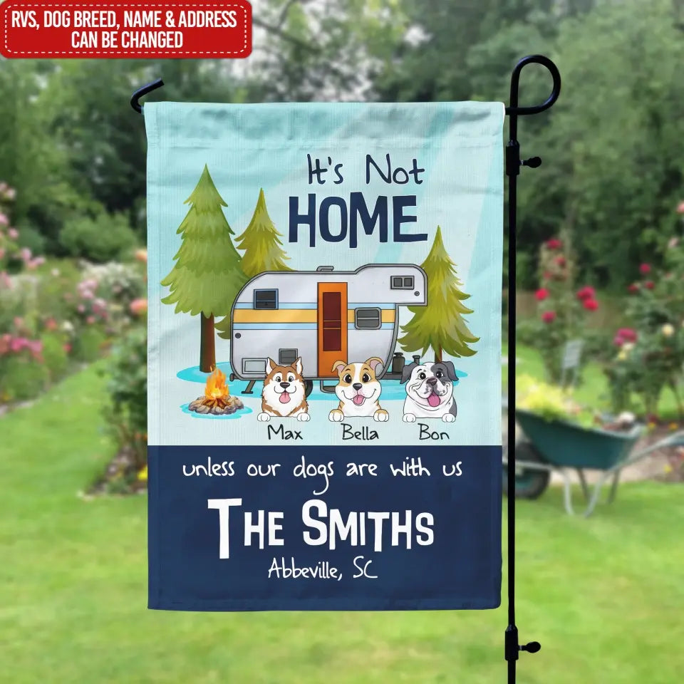 It's Not Home Unless Our Dogs Are With Us - Personalized Garden Flag, Camping Flag