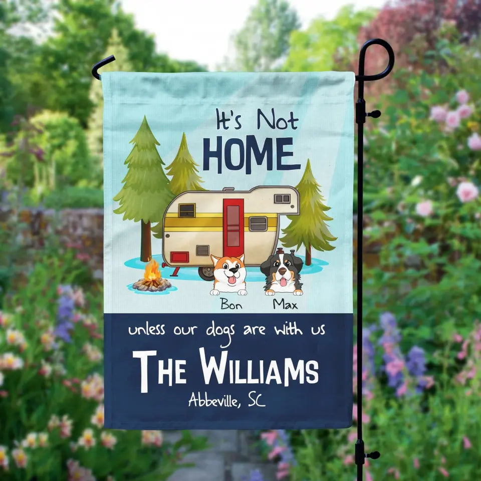 It's Not Home Unless Our Dogs Are With Us - Personalized Garden Flag, Camping Flag