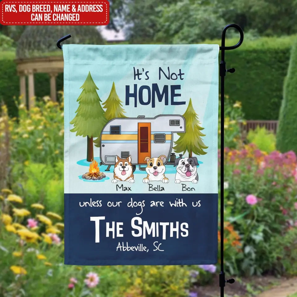 It's Not Home Unless Our Dogs Are With Us - Personalized Garden Flag, Camping Flag
