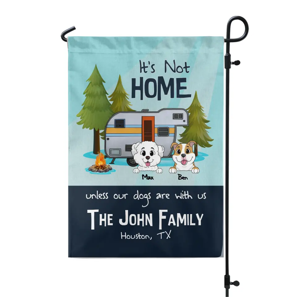 It's Not Home Unless Our Dogs Are With Us - Personalized Garden Flag, Camping Flag